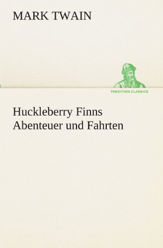 Huckleberry Finns Abenteuer Und Fahrten (Tredition Classics) (German Edition) - Mark Twain - Książki - tredition - 9783842420014 - 8 maja 2012