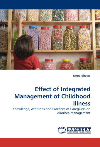 Cover for Netra Bhatta · Effect of Integrated Management of Childhood Illness: Knowledge, Attitudes and Practices of Caregivers on Diarrhea Management (Paperback Book) (2010)