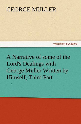 Cover for George Müller · A Narrative of Some of the Lord's Dealings with George Müller Written by Himself, Third Part (Tredition Classics) (Paperback Book) (2012)