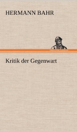 Cover for Hermann Bahr · Kritik Der Gegenwart (Hardcover Book) [German edition] (2012)