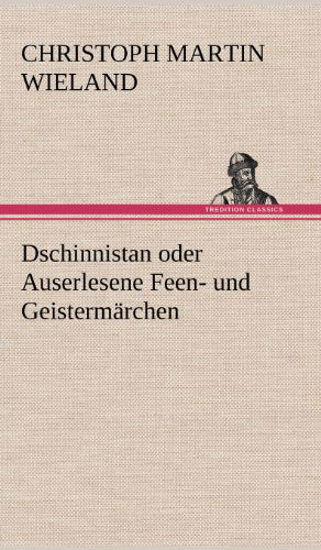 Cover for Christoph Martin Wieland · Dschinnistan Oder Auserlesene Feen- Und Geistermarchen (Hardcover Book) [German edition] (2012)