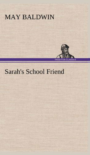 Cover for May Baldwin · Sarah's School Friend (Hardcover Book) (2012)