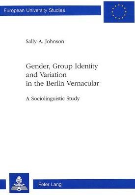 Cover for Sally Johnson · Gender, Group Identity and Variation in the Berlin Urban Vernacular: A Sociolinguistic Study - European University Studies (Paperback Book) (1995)