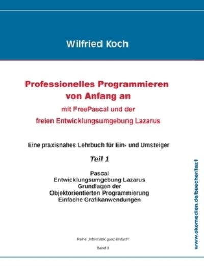 Professionelles Programmieren von Anfang an - Wilfried Koch - Książki - Oberkochener Medienverlag - 9783945899014 - 18 lipca 2016