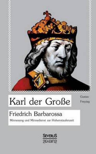 Cover for Gustav Freytag · Karl Der Grosse. Friedrich Barbarossa. (Paperback Bog) (2015)