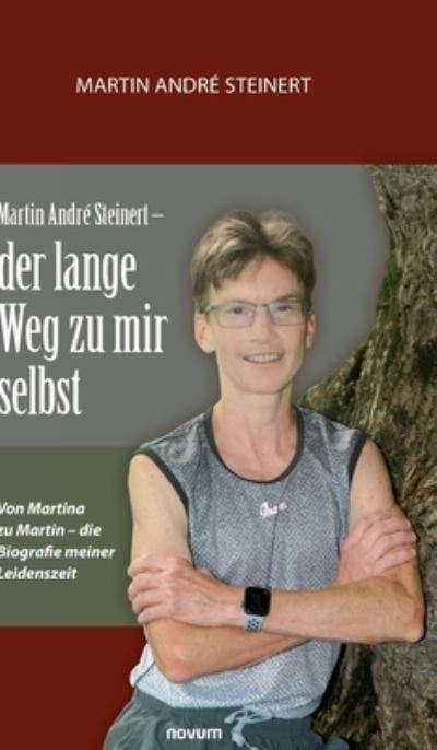 Cover for Martin Andre Steinert · Martin Andre Steinert - der lange Weg zu mir selbst: Von Martina zu Martin - die Biografie meiner Leidenszeit (Gebundenes Buch) (2021)