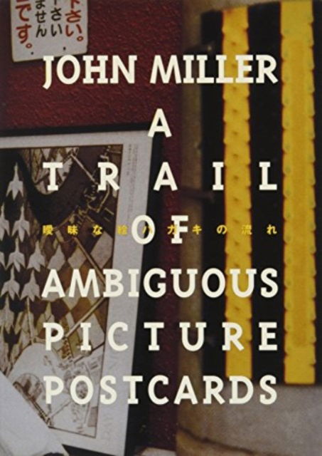 Cover for John Miller · John Miller: A Trail of Ambiguous Picture Postcards - CCA artists' book series (Taschenbuch) (1998)