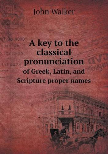 Cover for John Walker · A Key to the Classical Pronunciation of Greek, Latin, and Scripture Proper Names (Paperback Book) (2013)