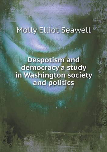 Cover for Molly Elliot Seawell · Despotism and Democracy a Study in Washington Society and Politics (Paperback Book) (2013)