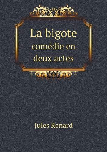 Cover for Jules Renard · La Bigote Comédie en Deux Actes (Pocketbok) [French edition] (2013)