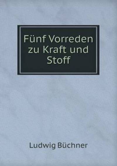 Cover for Ludwig Buchner · Funf Vorreden Zu Kraft Und Stoff (Paperback Book) (2015)