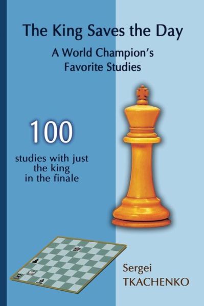 Cover for Sergei Tkachenko · The King Saves the Day: A World Champion's Favorite Studies (Paperback Book) (2018)