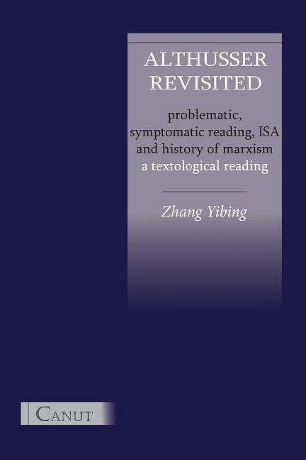 Cover for Yibing Zhang · Althusser Revisited. Problematic, Symptomatic Reading, ISA and History of Marxism (Paperback Book) (2014)