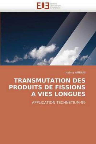 Cover for Naima Amrani · Transmutation Des Produits De Fissions a Vies Longues: Application Technetium-99 (Paperback Book) [French edition] (2018)