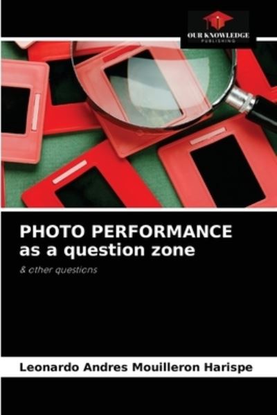 Cover for Leonardo Andres Mouilleron Harispe · PHOTO PERFORMANCE as a question zone (Paperback Book) (2021)