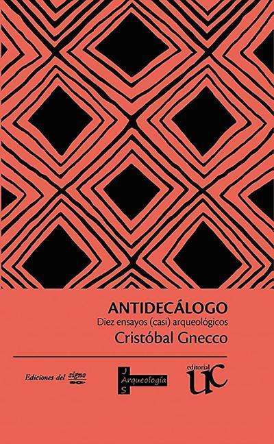 Cover for Cristobal Gnecco · Antidecalogo: Diez ensayos (casi) arqueologicos (Paperback Book) (2018)