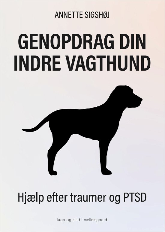 Cover for Annette Sigshøj · Genopdrag din indre vagthund (Heftet bok) [1. utgave] (2023)