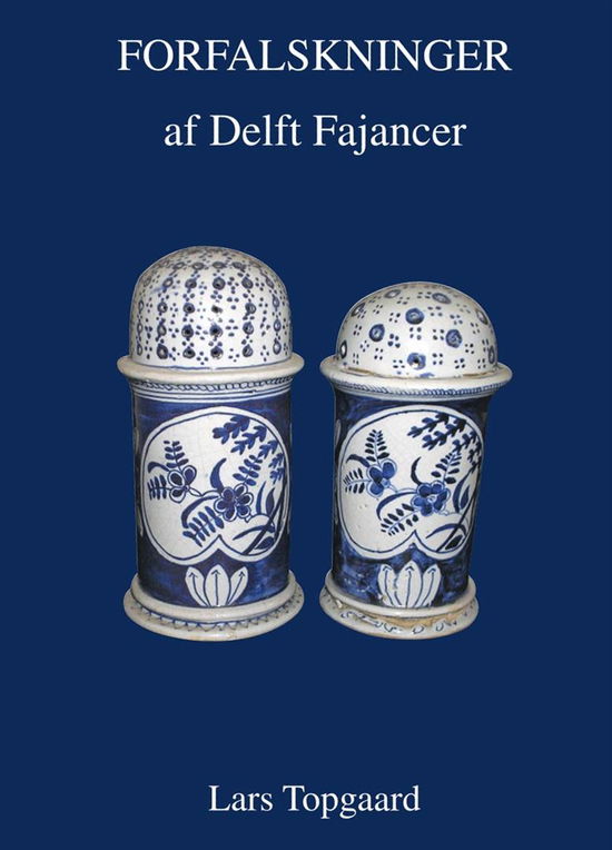 Cover for Lars Topgaard · Forfalskninger af Delft Fajancer (Book) [1. wydanie] (2007)