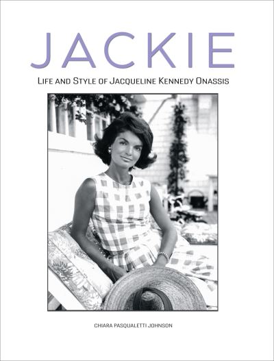 Cover for Chiara Pasqualetti Johnson · Jackie: Life and Style of Jaqueline Kennedy Onassis (Hardcover Book) (2023)