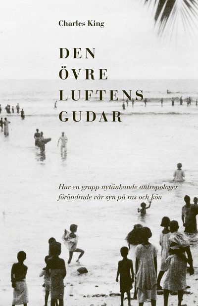 Cover for Charles King · Den övre luftens gudar : hur en grupp nytänkande antropologer förändrade vå (Bound Book) (2022)