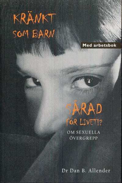 Cover for Dr Dan B. Allender · Kränkt som barn : sårad för livet!? - om sexuella övergrepp (Book) (2009)