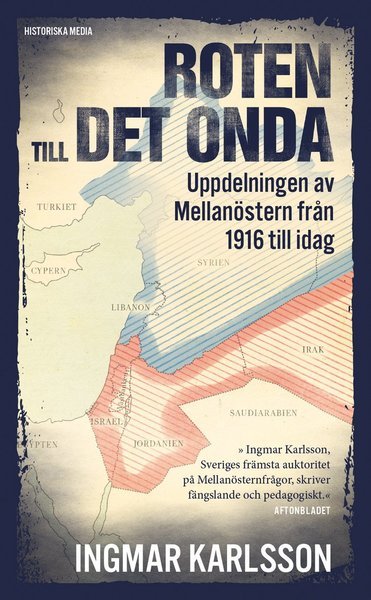 Cover for Ingmar Karlsson · Roten till det onda : uppdelningen av Mellanöstern 1916-2016 (Paperback Bog) (2018)