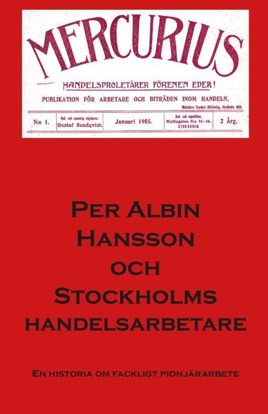 Cover for Per Albin Hansson · En historia om fackligt pionjärarbete: Per Albin Hansson och Stockholms Handelsarbetare (Book) (2013)