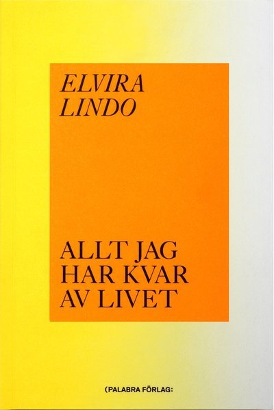 Allt jag har kvar av livet - Elvira Lindo - Kirjat - Palabra förlag - 9789198497014 - torstai 1. marraskuuta 2018