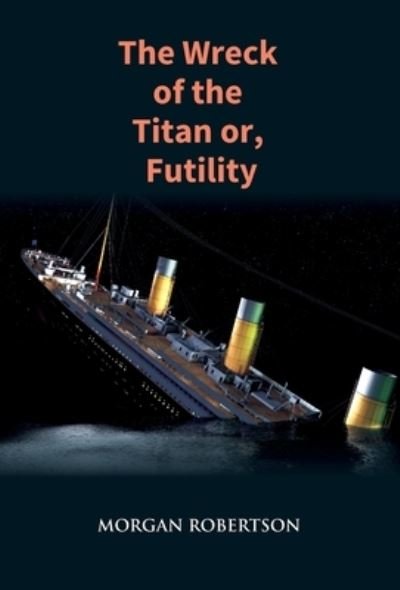 Cover for Morgan Robertson · The Wreck of the Titan (Inbunden Bok) (2020)