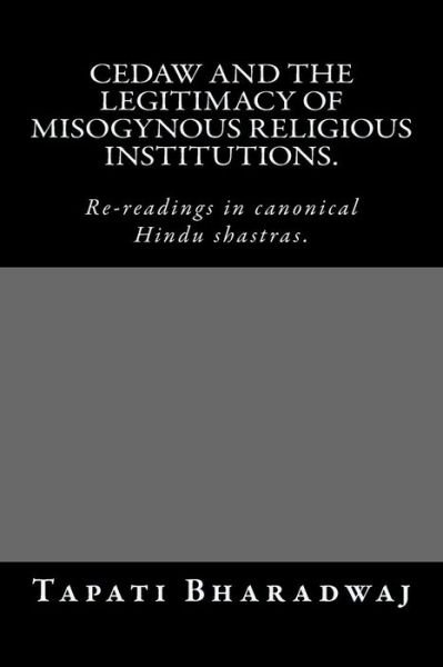 Cover for Tapati Bharadwaj · CEDAW and the legitimacy of misogynous religious institutions. : Re-readings in canonical Hindu shastras. (Taschenbuch) (2016)