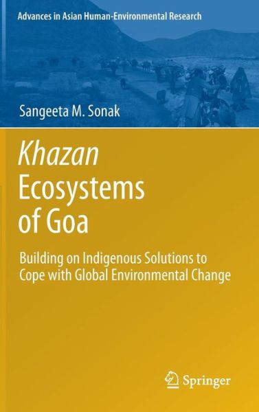 Cover for Sangeeta M. Sonak · Khazan Ecosystems of Goa: Building on Indigenous Solutions to Cope with Global Environmental Change - Advances in Asian Human-Environmental Research (Hardcover Book) [2014 edition] (2013)