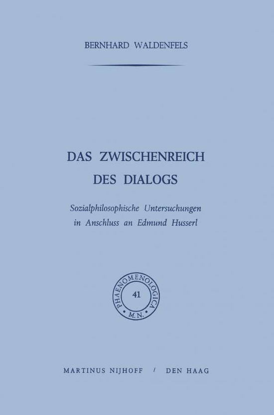 Cover for B Waldenfels · Das Zwischenreich Des Dialogs: Sozialphilosophische Untersuchungen in Anschluss an Edmund Husserl - Phaenomenologica (Paperback Book) [Softcover Reprint of the Original 1st 1971 edition] (2011)