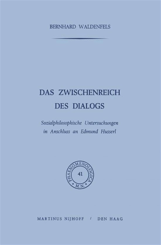 Cover for B Waldenfels · Das Zwischenreich Des Dialogs: Sozialphilosophische Untersuchungen in Anschluss an Edmund Husserl - Phaenomenologica (Paperback Book) [Softcover Reprint of the Original 1st 1971 edition] (2011)