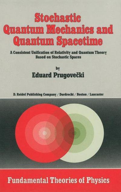 Margaret Prugovecki · Stochastic Quantum Mechanics and Quantum Spacetime: A Consistent Unification of Relativity and Quantum Theory Based on Stochastic Spaces - Fundamental Theories of Physics (Pocketbok) [Softcover reprint of the original 1st ed. 1984 edition] (2011)