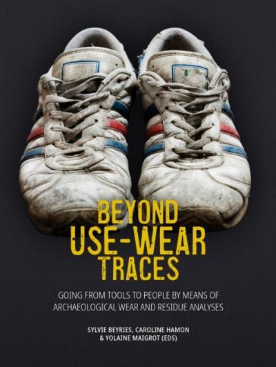 Cover for Beyond Use-Wear Traces: Going from tools to people by means of archaeological wear and residue analyses (Hardcover Book) (2021)