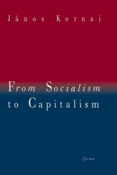 Cover for Kornai, Janos (Professor Emeritus, Harvard University) · From Socialism to Capitalism: Eight Essays (Taschenbuch) (2023)