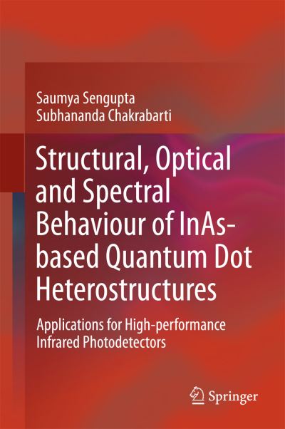 Cover for Sengupta · Structural Optical and Spectral Behaviour of InAs based Quantum Dot Heterostruc (Bok) [1st ed. 2018 edition] (2017)