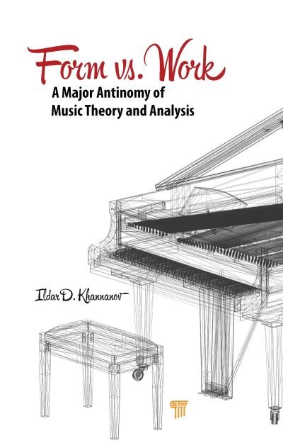 Cover for Ildar D. Khannanov · Form vs. Work: A Major Antinomy of Music Theory and Analysis (Hardcover Book) (2024)