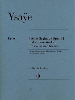 Poème élégiaque op. 12 and other Works - Eugène Ysaÿe - Boeken - Henle, G. Verlag - 9790201812014 - 10 november 2021