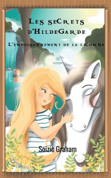 Cover for Soizic Graham · Les secrets d'Hildegarde: L'empoisonnement de la licorne (Paperback Book) (2020)