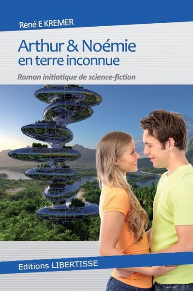 Cover for Rene E Kremer · Arthur et Noemie en Terre Inconnue: Roman Initiatique De Science-fiction (Paperback Book) (2015)