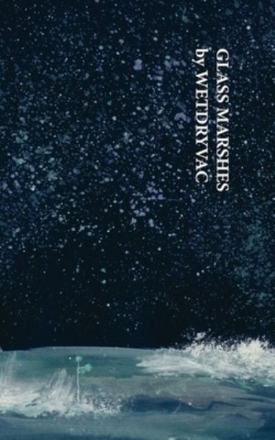 Glass Marshes - Wetdryvac - Bøger - Blurb - 9798211868014 - 6. maj 2024