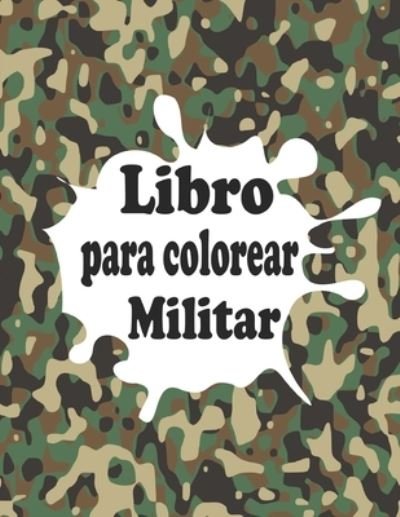 Cover for Yura Daze · Libro para colorear Militar: Un Ejercito Libro para Colorear para Ninos de 4 a 12 anos, hombres del ejercito, fuerzas especiales, soldados, aviones de guerra, tanques y mas (Pocketbok) (2022)