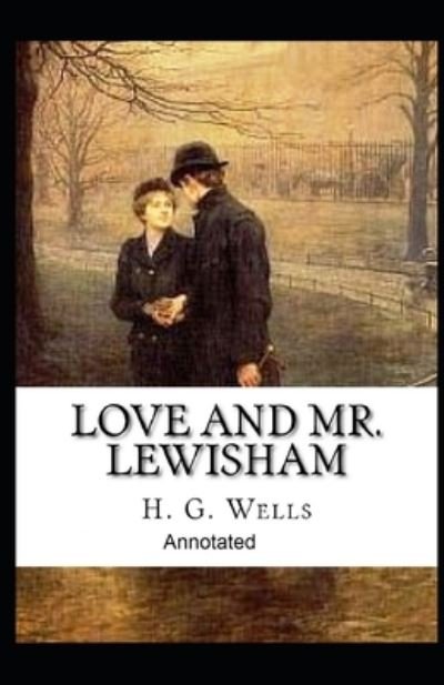 Cover for H G Wells · Love and Mr Lewisham Annotated (Paperback Book) (2021)