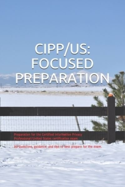 Cover for Gabe Smit · Cipp / Us: FOCUSED PREPARATION: Preparation for the Certified Information Privacy Professional / United States certification exam. 90 Questions, guidance, and tips to best prepare for the exam. - Focused Preparation (Paperback Book) (2020)