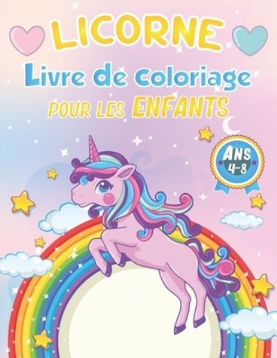 Licorne Livre de Coloriage Pour les Enfants de 4-8 Ans: 100+ pages de pages a colorier Cool Unicorn pour developper la creativite et l'imagination Un joli livre d'activites licorne pour garcons et filles Cadeaux amusants pour les enfants - Yd Coloriage Album Enfants Licorne - Bøger - Independently Published - 9798586823014 - 26. december 2020