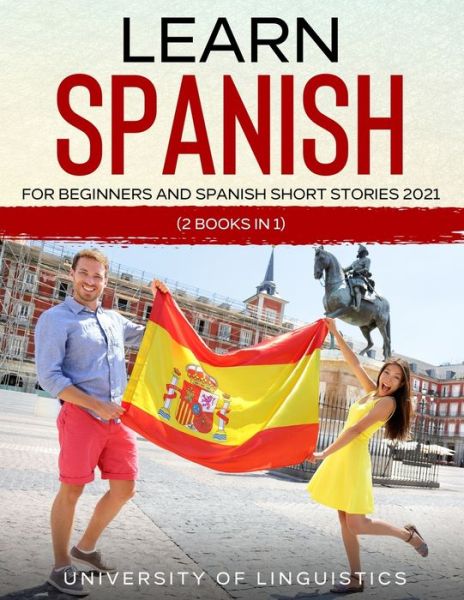 Cover for University of Linguistics · Learn Spanish For Beginners AND Spanish Short Stories 2021 (Paperback Book) (2021)