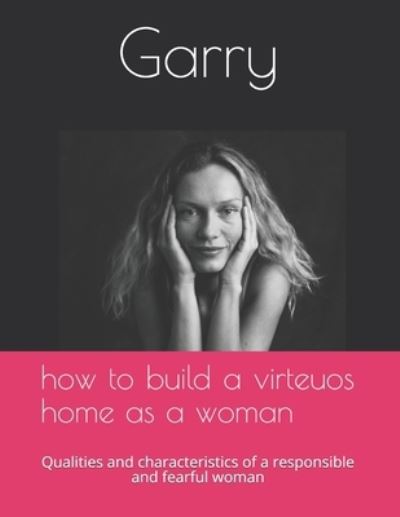 Cover for Garry · How to build a virteous home as a woman (Paperback Book) (2021)