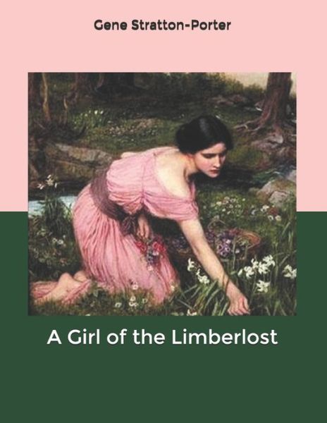 A Girl of the Limberlost - Gene Stratton-Porter - Książki - Independently Published - 9798607814014 - 6 lutego 2020