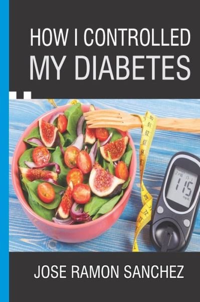 Cover for Jose Ramon Sanchez · How I Controlled My Diabetes (Paperback Book) (2020)